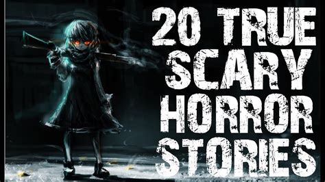 20 True Terrifying Scary Horror Stories Mega Compilation Scary Stories Youtube
