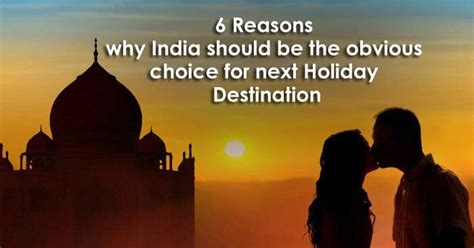 6 Reasons Why India Should Be The Obvious Choice For Next Holiday