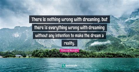 There Is Nothing Wrong With Dreaming But There Is Everything Wrong Wi