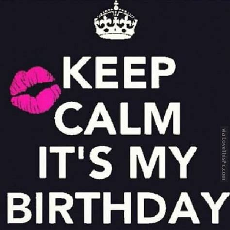 Keep Calm It S My Birthday Pictures Photos And Images For Facebook