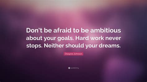 Dwayne Johnson Quote “dont Be Afraid To Be Ambitious About Your Goals