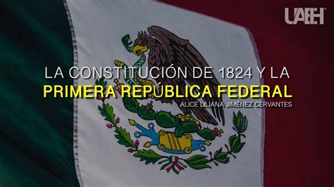 La Constitución De 1824 Y La Primera República Federal Youtube