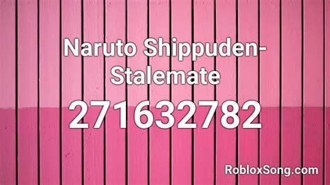 Naruto Shippuden Stalemate Roblox Id Roblox Music Codes