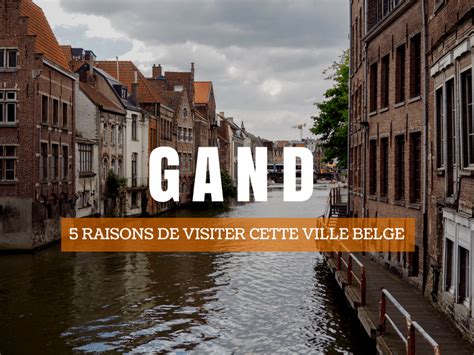 5 Bonnes Raisons Daller à Gand En Belgique Annie Anywhere