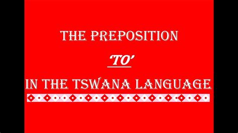 Setswana Lessons The Prepositions To And At In The Tswana Language Youtube