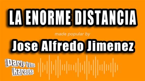 Jose Alfredo Jimenez La Enorme Distancia Versión Karaoke Youtube