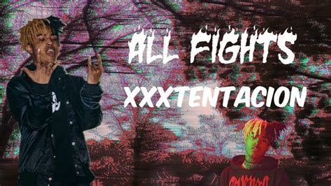 All Fights Xxxtentacion Youtube