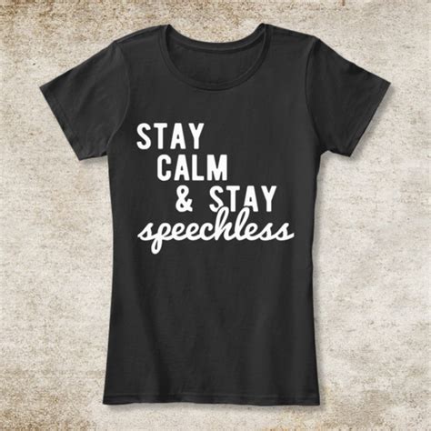 Stay Calm And Stay Speechless T Shirt