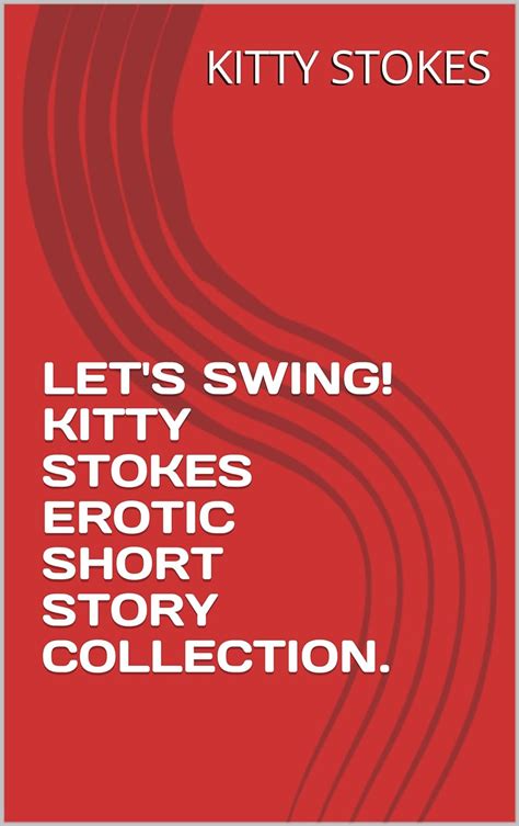 Lets Swing Kitty Stokes Erotic Short Story Collection Ebook Stokes Kitty Parsons Moses