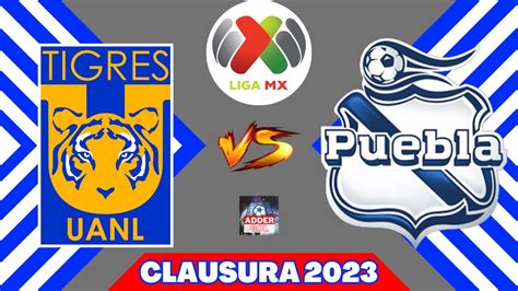 TIGRES VS PUEBLA EN VIVO LIGA BBVA MX CLAUSURA 2023 JORNADA 16