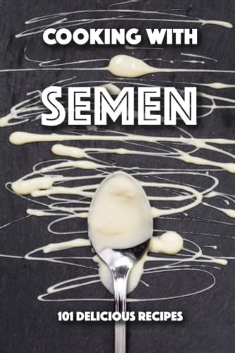Cooking With Semen Delicious Recipes Funny Inappropriate Novelty Notebook For Adults