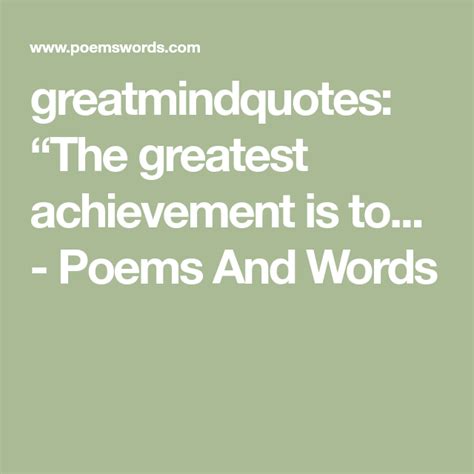 Greatmindquotes “the Greatest Achievement Is To Poems And Words