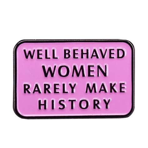 Well Behaved Women Rarely Make History Pin Kicky Mats