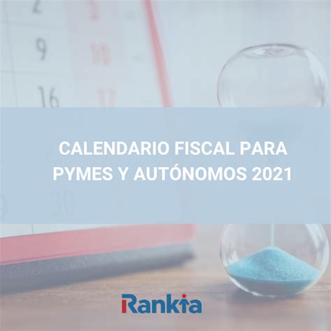 Calendario Fiscal 2021 Para Autónomos Y Pymes Rankia