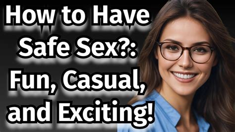 How To Have Safe Sex Fun Casual And Exciting Youtube