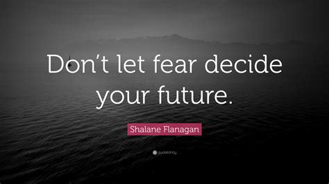 shalane flanagan quote “don t let fear decide your future ”