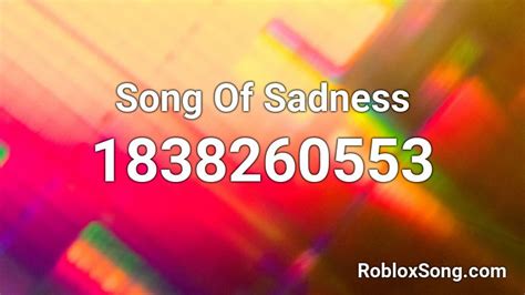 Song Of Sadness Roblox Id Roblox Music Codes