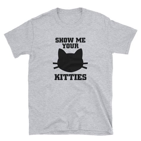 Show Me Your Kitties Short Sleeve Unisex T Shirt Hogfish Tees Big T