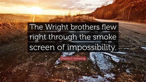 The people living in ohio were described as being idealists and for having many dreams and revolutionary ideas. Charles F. Kettering Quote: "The Wright brothers flew ...