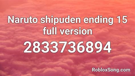 Naruto Shipuden Ending 15 Full Version Roblox Id Roblox Music Codes