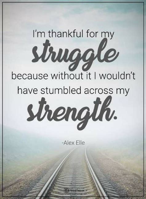 Quotes I Am Thankful For My Struggle Because Without It I Wouldnt