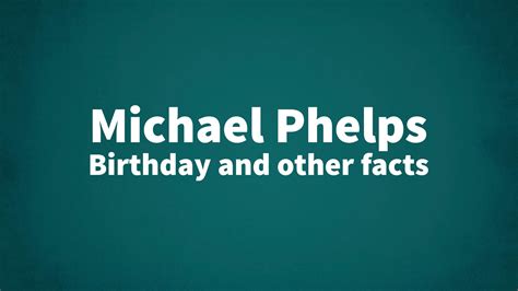 Michael Phelps Birthday And Other Facts