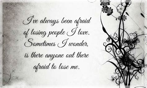Ive Always Been Afraid Of Losing People I Love Silver Quotes