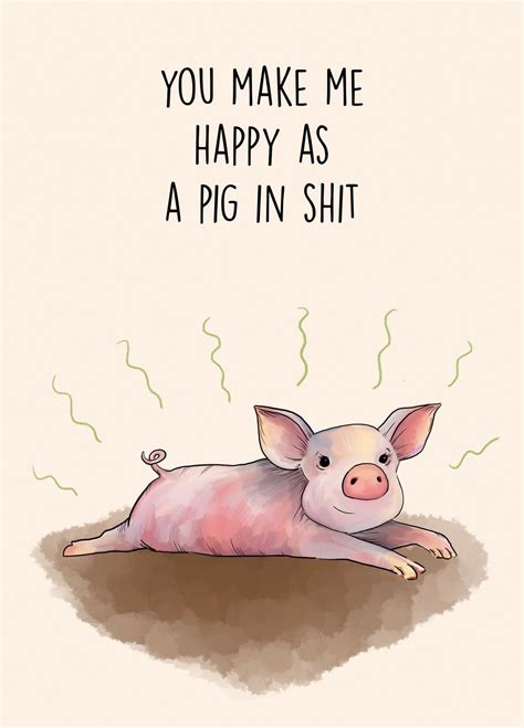 You Make Me Happy As A Pig In Shit Card Scribbler