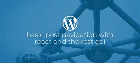 Basic Post Navigation With React And The Wp Rest Api Since1979
