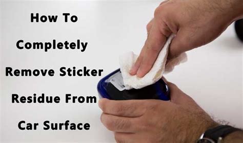 How To Completely Remove Sticker Residue From Car Surface