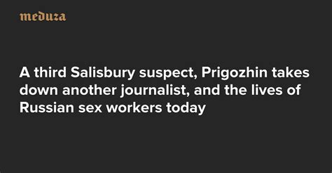 The Real Russia Today A Third Salisbury Suspect Prigozhin Takes Down Another Journalist And