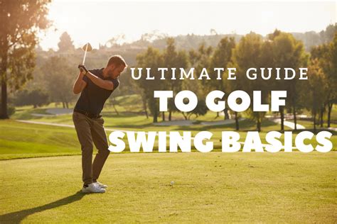 The Ultimate Guide To Golf Swing Basics