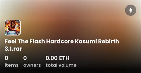 Feel The Flash Hardcore Kasumi Rebirth 3 1 Rar Collection OpenSea