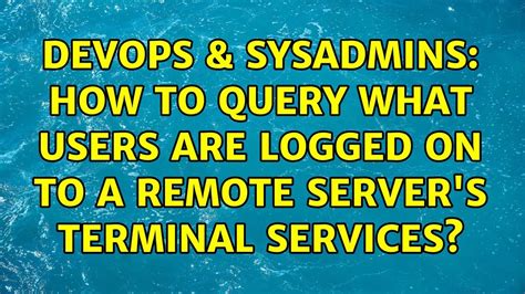 Devops And Sysadmins How To Query What Users Are Logged On To A Remote