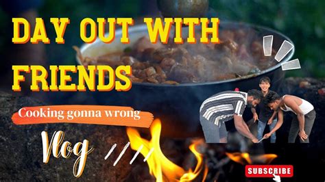 Day Out With Friends 🤠 Cooking Gonna Wrong😖 Youtube