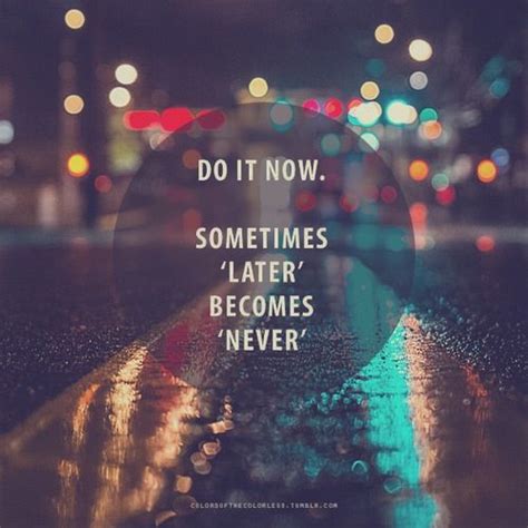 Do It Now Life Quotes Quotes Quote Life Inspirational Motivational Life