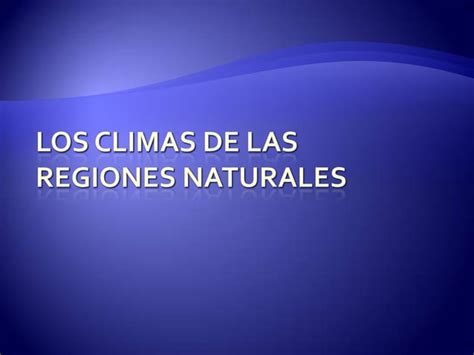 Los Climas De Las Regiones Naturales Parte 2 Ppt