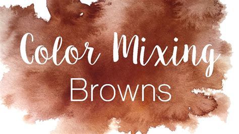 Color Mixing Series Browns How To Mix Browns In Watercolor Youtube