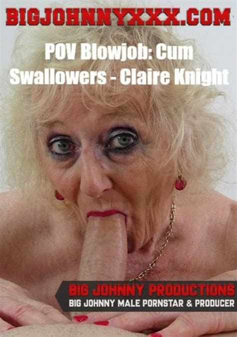 Pov Blowjob Cum Swallowers Claire Knight By Big Johnny Xxx Hotmovies