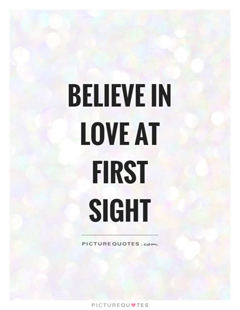 Believe In Love At First Sight Picture Quotes