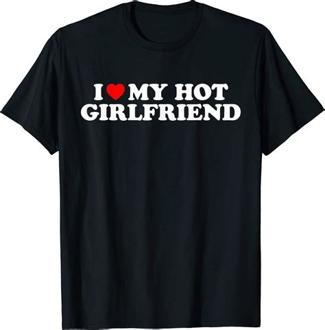 I Love My Hot Girlfriend Shirt I Heart My Girlfriend T Shirt Designed