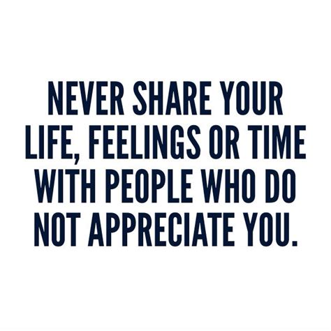 Never Share Your Life Feelings Or Time With People Who Dont