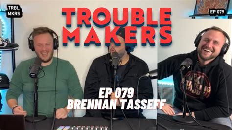 Ex Drinking Buddy With Brennan Tasseff Troublemakers 079 Youtube