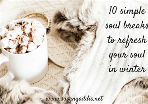 10 Simple Soul Breaks To Refresh Your Soul In Winter Susan Gaddis