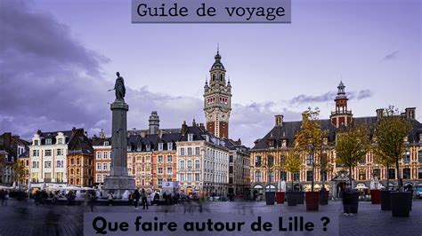 Lille Que Faire 7 Choses A Voir Autour De Lille Explore Par Expedia
