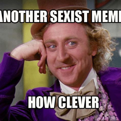 10 Sexist Memes We Should Probably Stop Using Complex