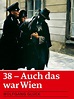 Amazon.de: 38 - Auch das war Wien ansehen | Prime Video
