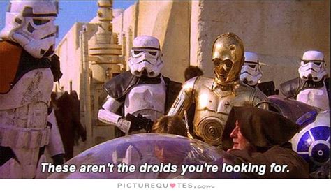 These Arent The Droids Youre Looking For Picture Quotes