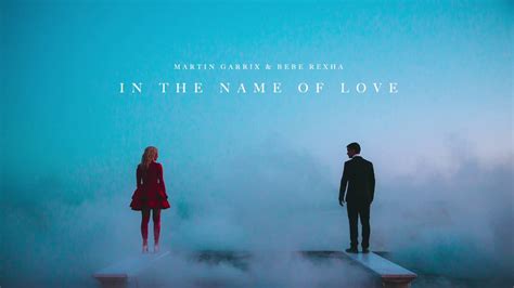 In The Name Of Love Lyrics Name Of Love Video Martin Garrix Bebe Rexha