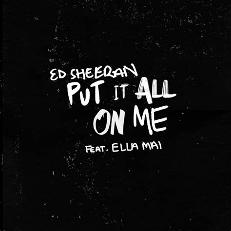 Put It All On Me Feat Ella Mai Single By Ed Sheeran Spotify